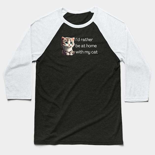 I'd rather be at home with my cat Baseball T-Shirt by Meow Meow Designs